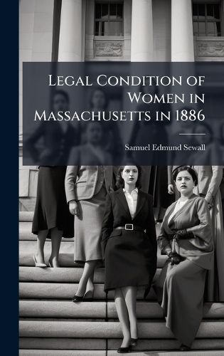 Cover image for Legal Condition of Women in Massachusetts in 1886