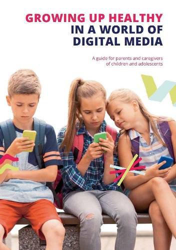 Cover image for Growing up Healthy in a World of Digital Media: A guide for parents and caregivers of children and adolescents