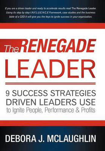 Cover image for The Renegade Leader: 9 Success Strategies Driven Leaders Use to Ignite People, Performance & Profits