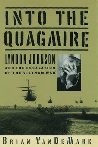 Cover image for Into the Quagmire: Lyndon Johnson and the Escalation of the Vietnam War