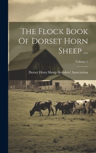 Cover image for The Flock Book Of Dorset Horn Sheep ...; Volume 1