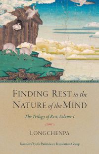 Cover image for Finding Rest in the Nature of the Mind: The Trilogy of Rest, Volume 1
