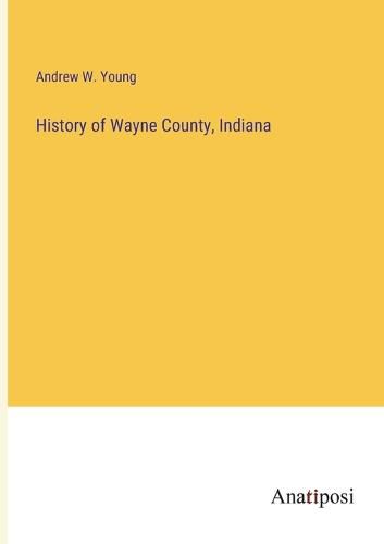 Cover image for History of Wayne County, Indiana