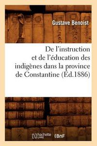 Cover image for de l'Instruction Et de l'Education Des Indigenes Dans La Province de Constantine (Ed.1886)