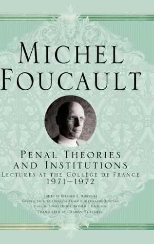 Penal Theories and Institutions: Lectures at the College de France, 1971-1972