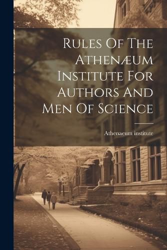 Cover image for Rules Of The Athenaeum Institute For Authors And Men Of Science