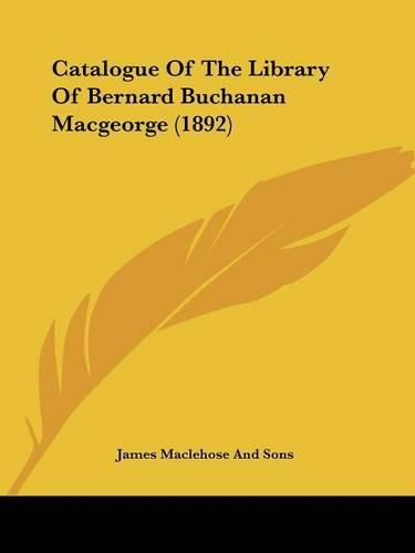 Cover image for Catalogue of the Library of Bernard Buchanan Macgeorge (1892)