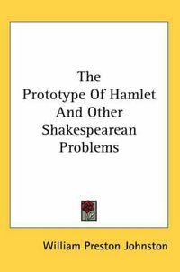 Cover image for The Prototype of Hamlet and Other Shakespearean Problems