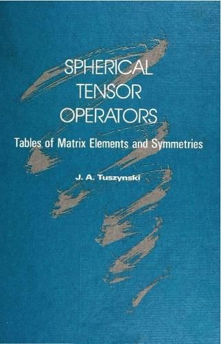 Cover image for Spherical Tensor Operators: Tables Of Matrix Elements And Symmetries