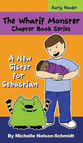 The Whatif Monster Chapter Book Series: A New Sister for Sebastian