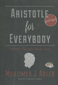 Cover image for Aristotle for Everybody: Difficult Thought Made Easy