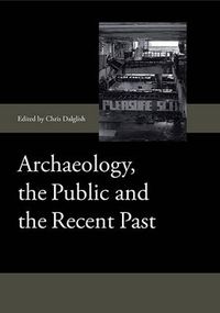 Cover image for Archaeology, the Public and the Recent Past