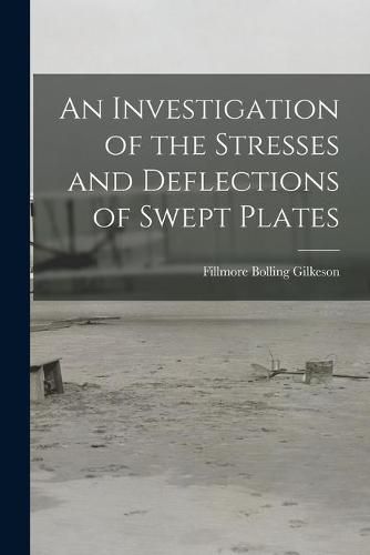 Cover image for An Investigation of the Stresses and Deflections of Swept Plates