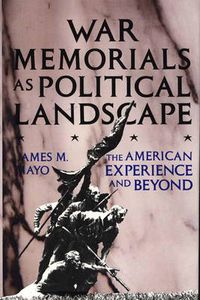 Cover image for War Memorials as Political Landscape: The American Experience and Beyond