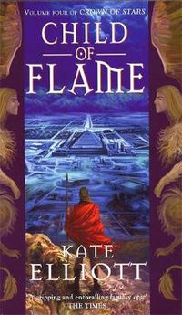 Cover image for Child Of Flame: Volume 4 of Crown of Stars