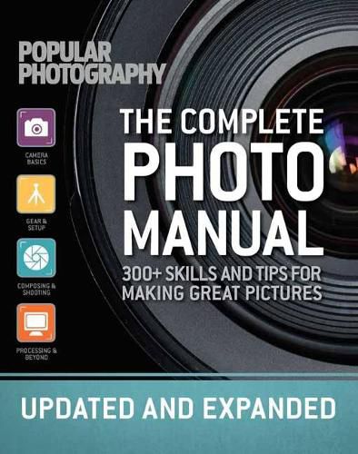 Cover image for The Complete Photo Manual (Revised Edition): Skills + Tips for Making Great Pictures