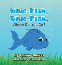 Cover image for Blue Fish, Blue Fish, Where Did You Go?