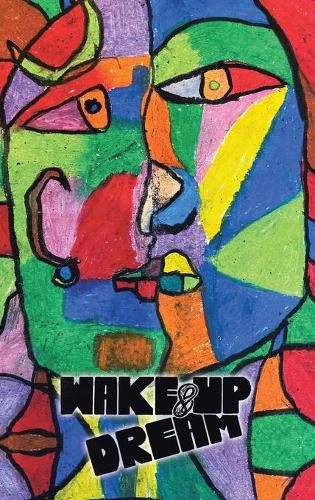 Cover image for Wake-Up & Dream: An Insightful Glimpse into Reaching an Impactful Life, a Wise and Savvy Look into the How Part of What Has to Be Done to Achieve Measurable Success in Reasonable Amount of Time