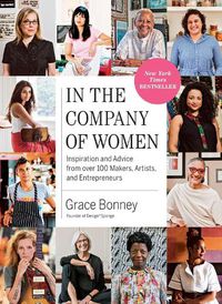 Cover image for In the Company of Women: Inspiration and Advice from over 100 Makers, Artists, and Entrepreneurs