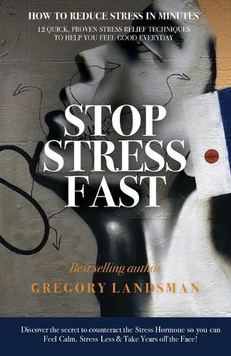 Cover image for Stop Stress Fast: 12 Quick, Proven Stress Relief Techniques to Help You Feel Good Everyday