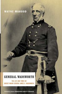 Cover image for General Wadsworth: The Life and Wars of General James S.Wadsworth