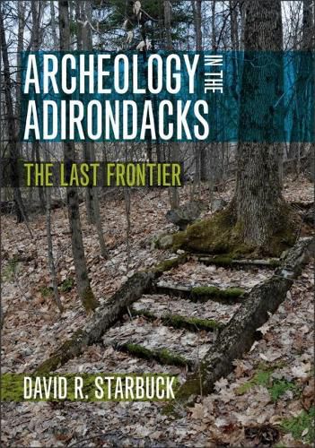 Archeology in the Adirondacks: The Last Frontier