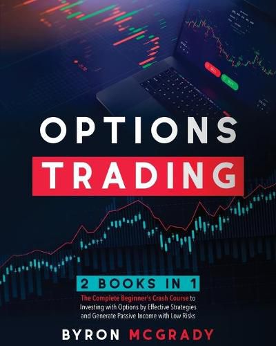 Cover image for Options Trading: 2 Books in 1: The Complete Guide For Beginners to Investing and Making a Profit with Options by Effective Strategies and Generate Passive Income with Low Risks