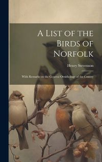 Cover image for A List of the Birds of Norfolk