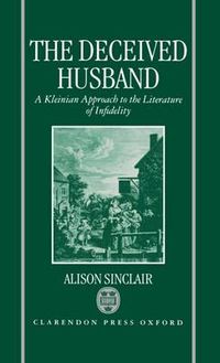 Cover image for The Deceived Husband: A Kleinian Approach to the Literature of Infidelity