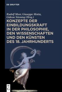 Cover image for Konzepte Der Einbildungskraft in Der Philosophie, Den Wissenschaften Und Den Kunsten Des 18. Jahrhunderts: Festschrift Zum 65. Geburtstag Von Udo Thiel