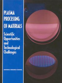 Cover image for Plasma Processing of Materials: Scientific Opportunities and Technological Challenges