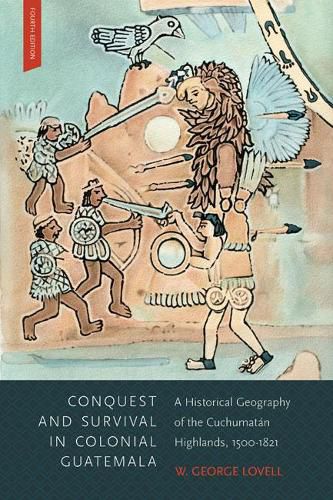 Cover image for Conquest and Survival in Colonial Guatemala: A Historical Geography of the Cuchumatan Highlands, 1500-1821, Fourth Edition