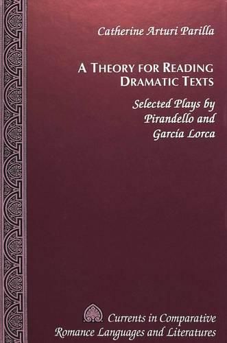 Cover image for A Theory for Reading Dramatic Texts: Selected Plays by Pirandello and Garcia Lorca