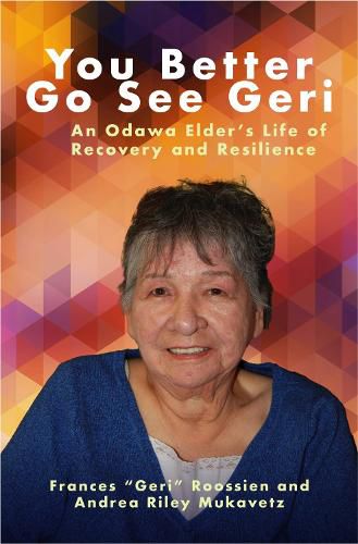 Cover image for You Better Go See Geri: An Odawa Elder's Life of Recovery and Resilience