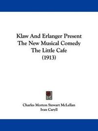 Cover image for Klaw and Erlanger Present the New Musical Comedy the Little Cafe (1913)