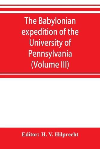 The Babylonian expedition of the University of Pennsylvania: series D: researches and treatises (Volume III)