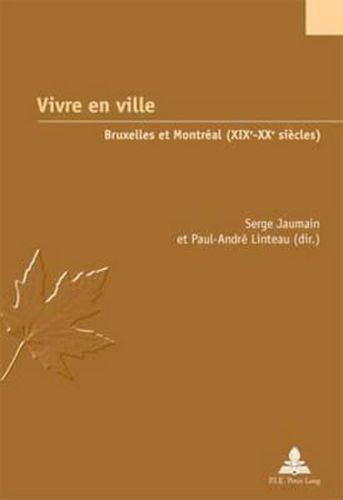 Vivre En Ville: Bruxelles Et Montreal (Xixe-Xxe Siecles)