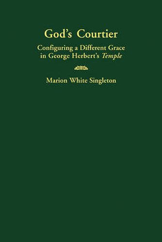 Cover image for God's Courtier: Configuring a Different Grace in George Herbert's Temple