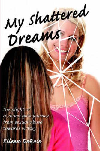Cover image for My Shattered Dreams: The Plight of a Young Girls Journey from Sexual Abuse Towards Victory