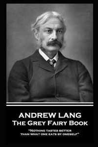 Cover image for Andrew Lang - The Grey Fairy Book: Nothing tastes better than what one eats by oneself