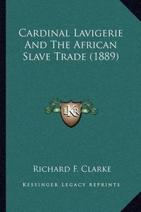 Cover image for Cardinal Lavigerie and the African Slave Trade (1889)