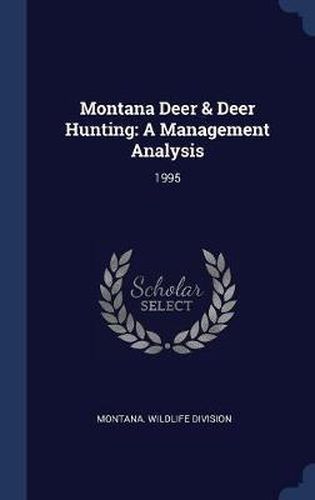 Cover image for Montana Deer & Deer Hunting: A Management Analysis: 1995