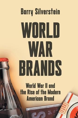 Cover image for World War Brands: World War II and the Rise of the Modern American Brand