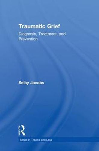 Cover image for Traumatic Grief: Diagnosis, Treatment, and Prevention: Diagnosis, Treatment, and Prevention