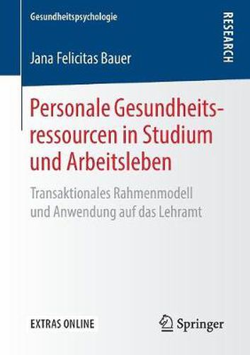 Cover image for Personale Gesundheitsressourcen in Studium und Arbeitsleben: Transaktionales Rahmenmodell und Anwendung auf das Lehramt