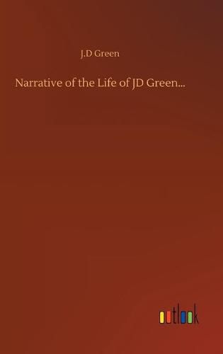 Cover image for Narrative of the Life of JD Green...