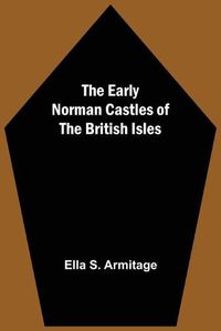 Cover image for The Early Norman Castles of the British Isles