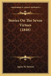 Cover image for Stories on the Seven Virtues (1848)