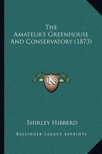 The Amateur's Greenhouse and Conservatory (1873)