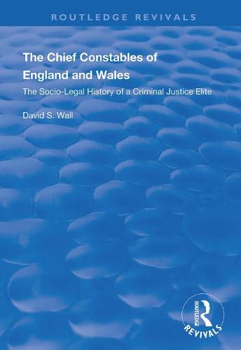 The Chief Constables of England and Wales: The Socio-legal History of a Criminal Justice Elite